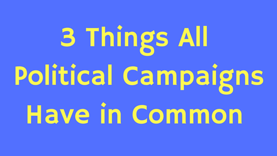 3 Things All Political Campaigns Have in Common