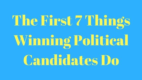 The First 7 Things Winning Political Candidates Should Do